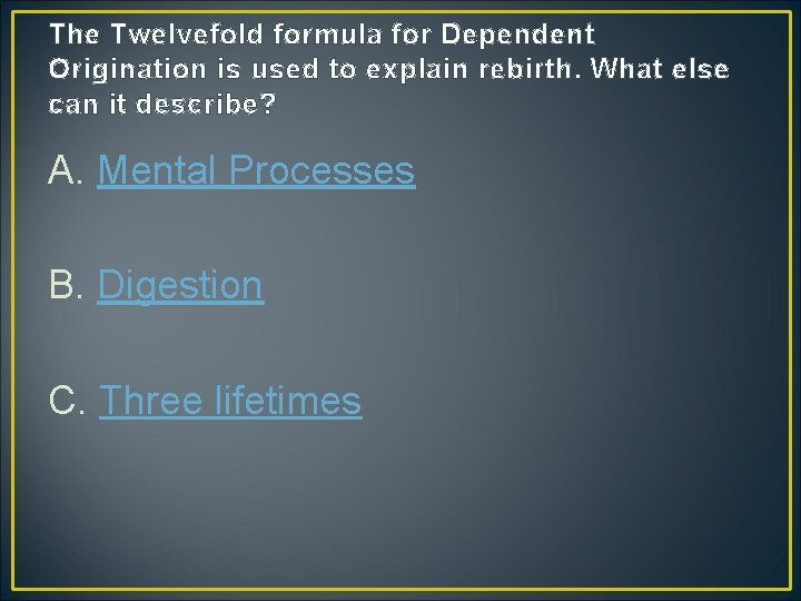 The Twelvefold formula for Dependent Origination is used to explain rebirth. What else can