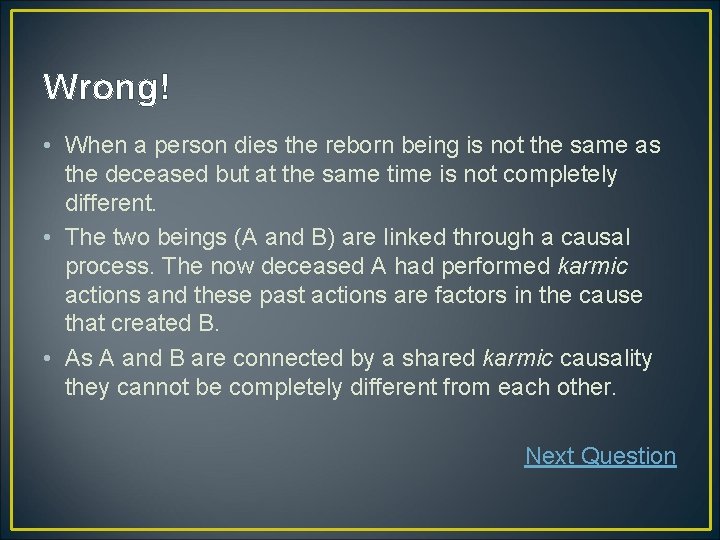 Wrong! • When a person dies the reborn being is not the same as