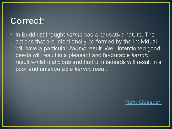 Correct! • In Buddhist thought karma has a causative nature. The actions that are