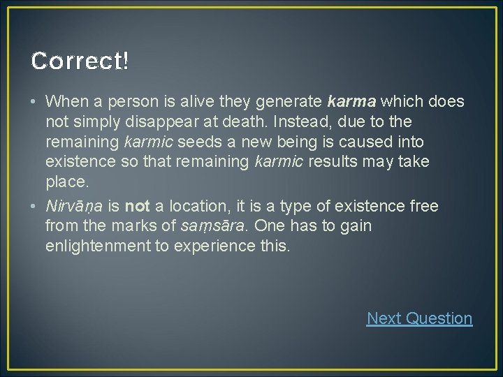Correct! • When a person is alive they generate karma which does not simply