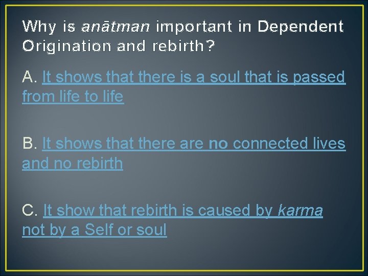 Why is anātman important in Dependent Origination and rebirth? A. It shows that there