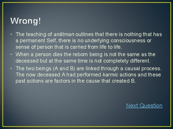 Wrong! • The teaching of anātman outlines that there is nothing that has a