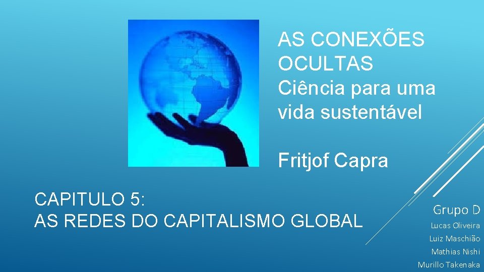 AS CONEXÕES OCULTAS Ciência para uma vida sustentável Fritjof Capra CAPITULO 5: AS REDES