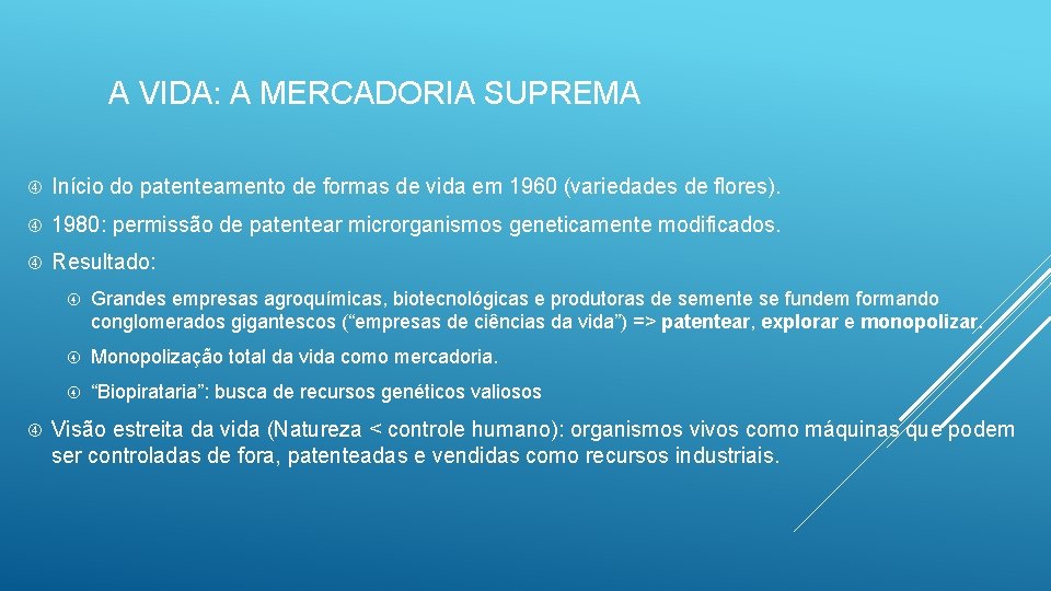 A VIDA: A MERCADORIA SUPREMA Início do patenteamento de formas de vida em 1960