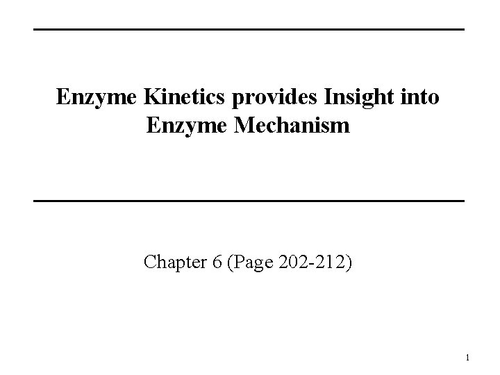 Enzyme Kinetics provides Insight into Enzyme Mechanism Chapter 6 (Page 202 -212) 1 