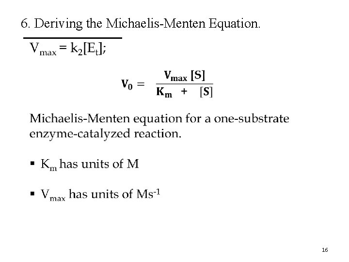 6. Deriving the Michaelis-Menten Equation. • 16 
