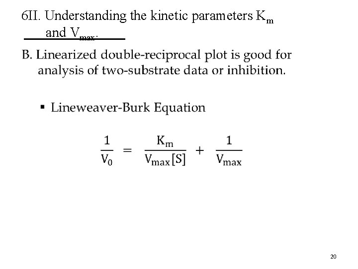 6 II. Understanding the kinetic parameters Km and Vmax. • 20 
