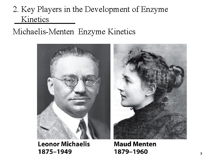 2. Key Players in the Development of Enzyme Kinetics Michaelis-Menten Enzyme Kinetics 3 