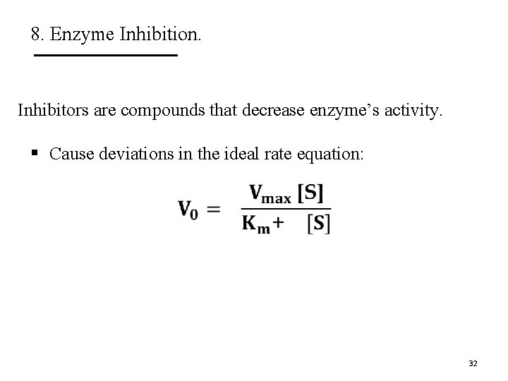 8. Enzyme Inhibition. Inhibitors are compounds that decrease enzyme’s activity. § Cause deviations in