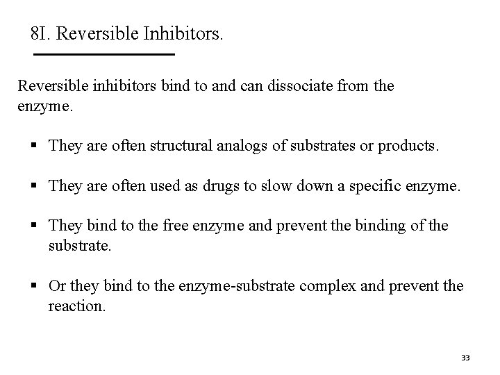 8 I. Reversible Inhibitors. Reversible inhibitors bind to and can dissociate from the enzyme.