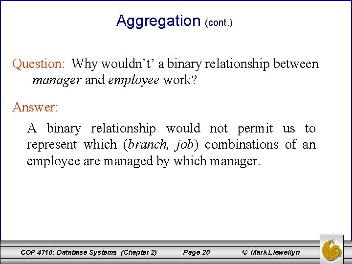 Aggregation (cont. ) Question: Why wouldn’t’ a binary relationship between manager and employee work?