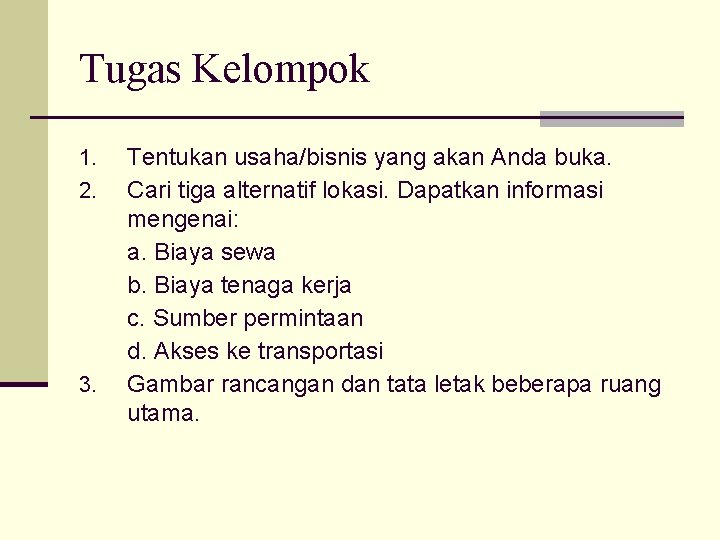 Tugas Kelompok 1. 2. 3. Tentukan usaha/bisnis yang akan Anda buka. Cari tiga alternatif