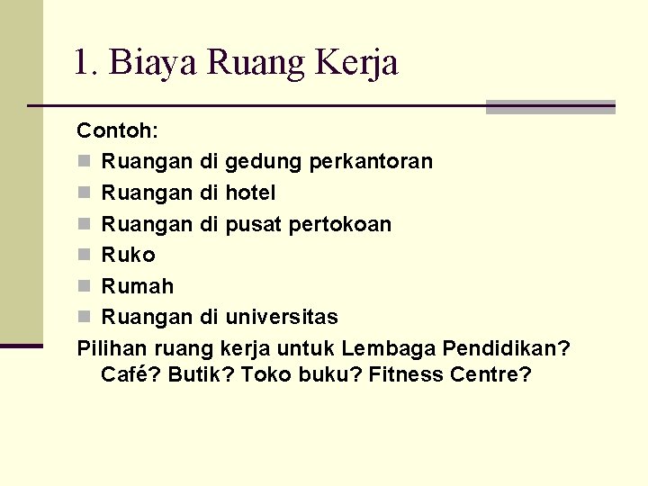 1. Biaya Ruang Kerja Contoh: n Ruangan di gedung perkantoran n Ruangan di hotel