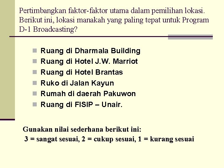 Pertimbangkan faktor-faktor utama dalam pemilihan lokasi. Berikut ini, lokasi manakah yang paling tepat untuk Pertimbangkan faktor-faktor utama dalam pemilihan lokasi. Berikut ini, lokasi manakah yang paling tepat untuk
