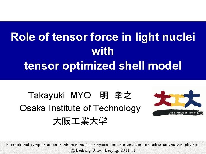 Role of tensor force in light nuclei with tensor optimized shell model Takayuki MYO