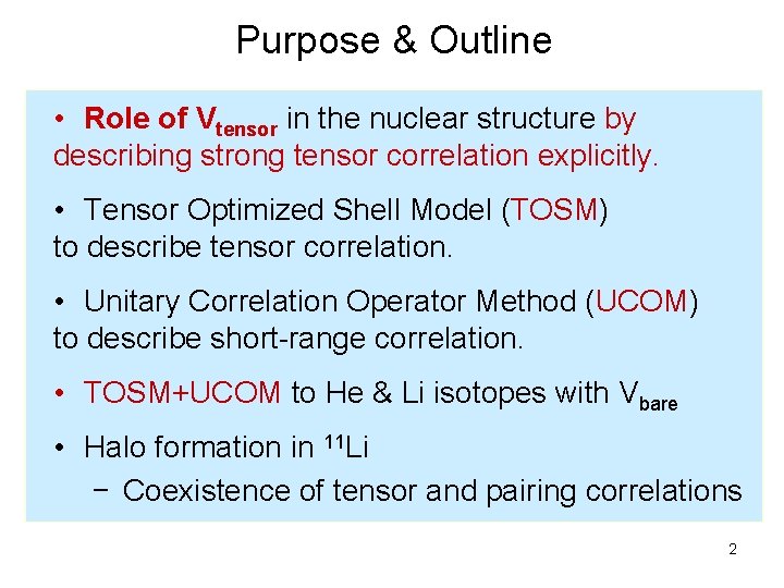 Purpose & Outline • Role of Vtensor in the nuclear structure by describing strong