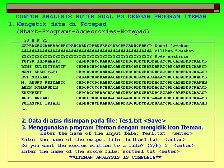 CONTOH ANALISIS BUTIR SOAL PG DENGAN PROGRAM ITEMAN 1. Mengetik data di Notepad (Start-Programs-Accessories-Notepad)