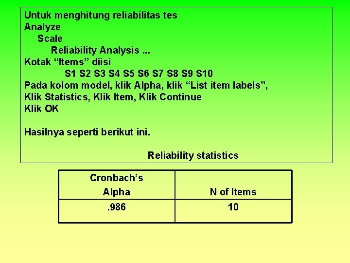 Untuk menghitung reliabilitas tes Analyze Scale Reliability Analysis. . . Kotak “Items” diisi S