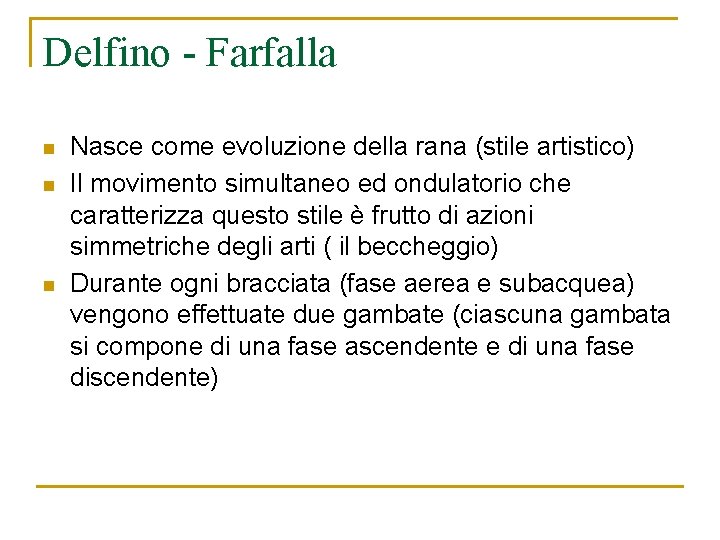 Delfino - Farfalla n n n Nasce come evoluzione della rana (stile artistico) Il