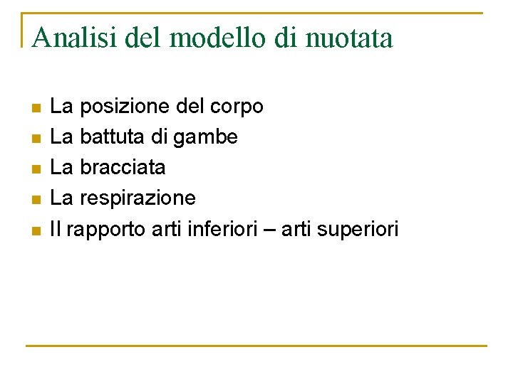 Analisi del modello di nuotata n n n La posizione del corpo La battuta