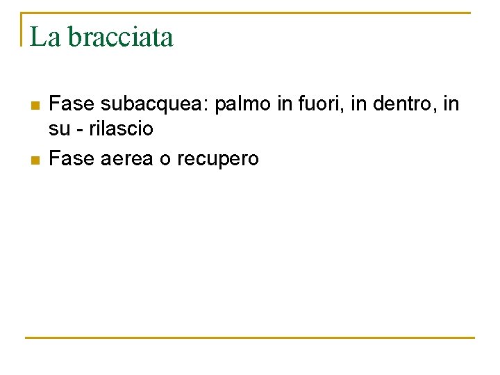 La bracciata n n Fase subacquea: palmo in fuori, in dentro, in su -