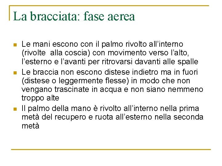 La bracciata: fase aerea n n n Le mani escono con il palmo rivolto