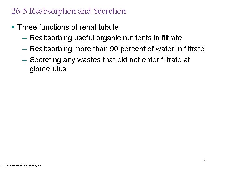 26 -5 Reabsorption and Secretion § Three functions of renal tubule – Reabsorbing useful