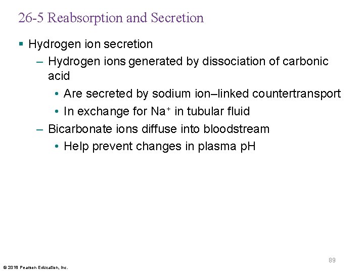 26 -5 Reabsorption and Secretion § Hydrogen ion secretion – Hydrogen ions generated by