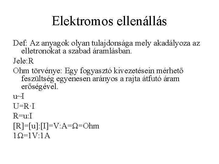 Elektromos ellenállás Def: Az anyagok olyan tulajdonsága mely akadályoza az elletronokat a szabad áramlásban.