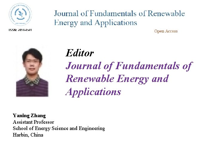 Editor Journal of Fundamentals of Renewable Energy and Applications Yaning Zhang Assistant Professor School