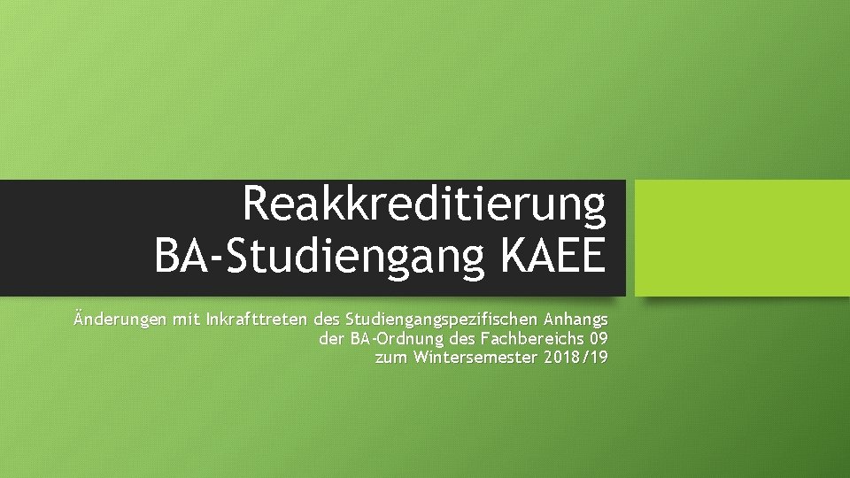 Reakkreditierung BA-Studiengang KAEE Änderungen mit Inkrafttreten des Studiengangspezifischen Anhangs der BA-Ordnung des Fachbereichs 09