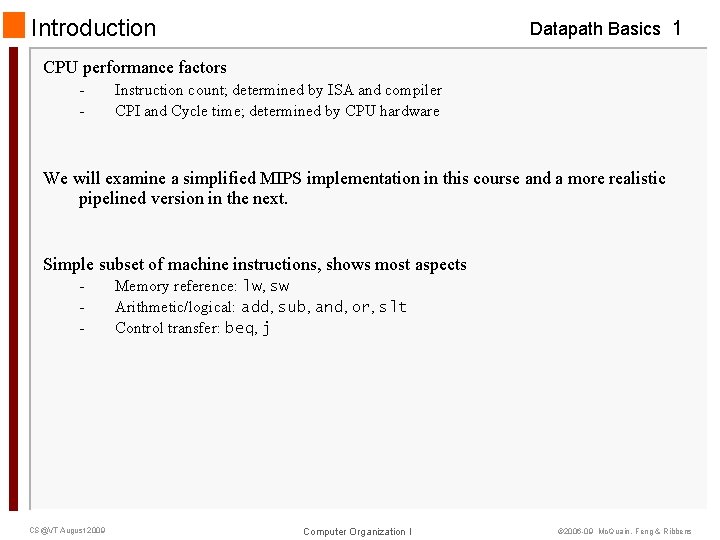 Introduction Datapath Basics 1 CPU performance factors - Instruction count; determined by ISA and