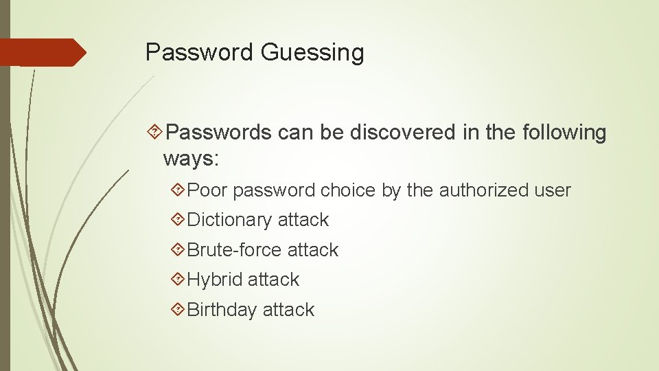 Password Guessing Passwords can be discovered in the following ways: Poor password choice by