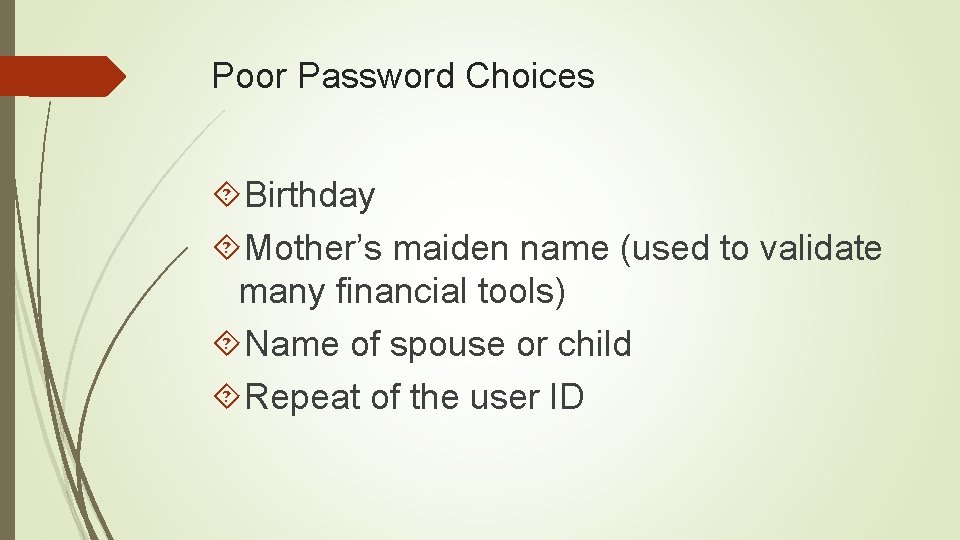 Poor Password Choices Birthday Mother’s maiden name (used to validate many financial tools) Name