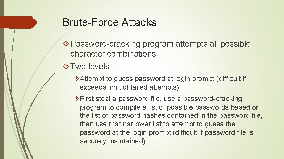 Brute-Force Attacks Password-cracking program attempts all possible character combinations Two levels Attempt to guess