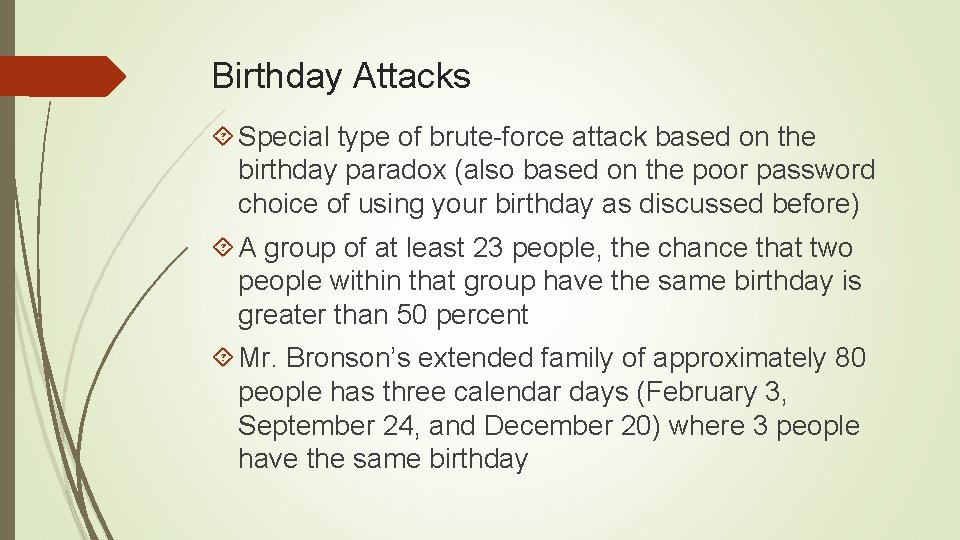 Birthday Attacks Special type of brute-force attack based on the birthday paradox (also based