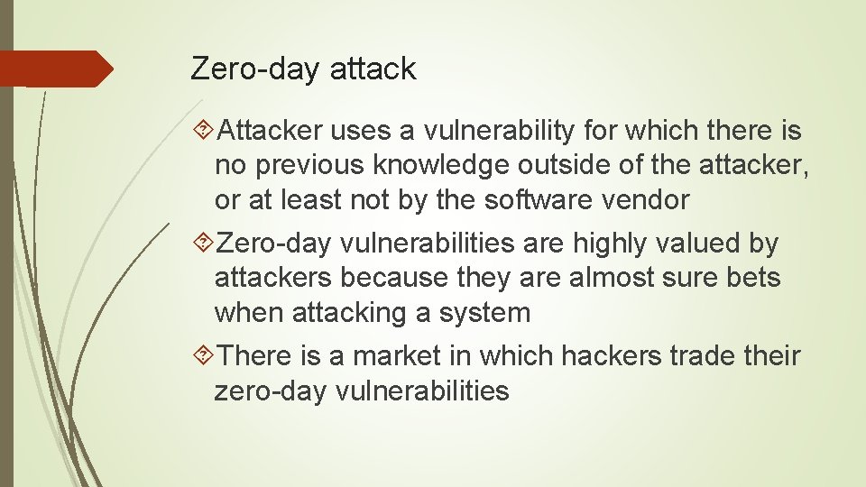 Zero-day attack Attacker uses a vulnerability for which there is no previous knowledge outside