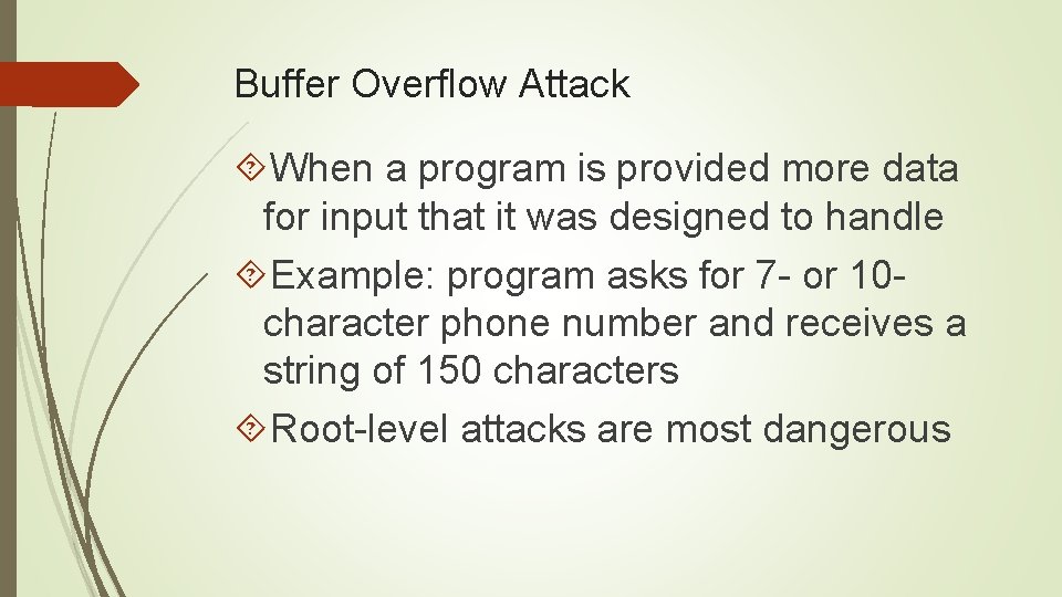 Buffer Overflow Attack When a program is provided more data for input that it