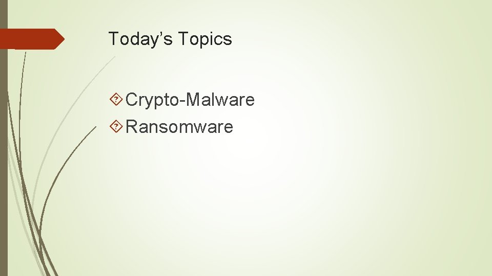 Today’s Topics Crypto-Malware Ransomware 