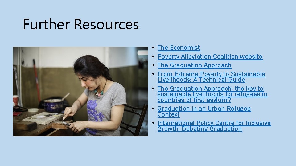 Further Resources • • The Economist Poverty Alleviation Coalition website The Graduation Approach From