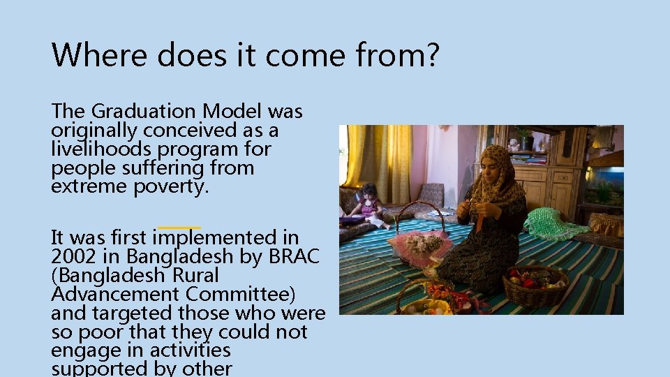 Where does it come from? The Graduation Model was originally conceived as a livelihoods