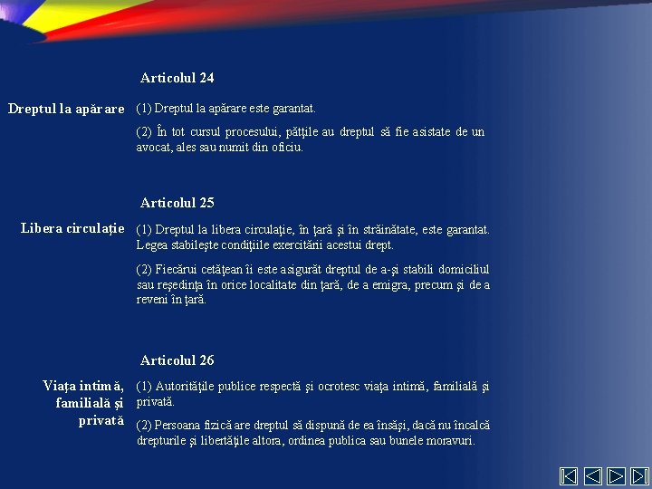 Articolul 24 Dreptul la apărare (1) Dreptul la apărare este garantat. (2) În tot