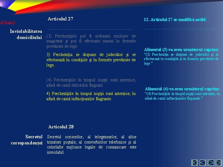 (Cont. ) Articolul 27 ………………………. Inviolabilitatea domiciliului (3) Percheziţiile pot fi ordonate exclusiv de