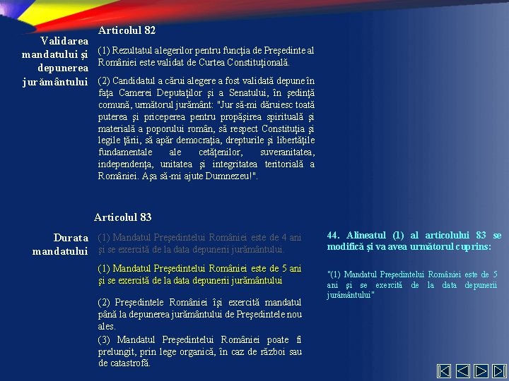 Articolul 82 Validarea mandatului şi (1) Rezultatul alegerilor pentru funcţia de Preşedinte al României