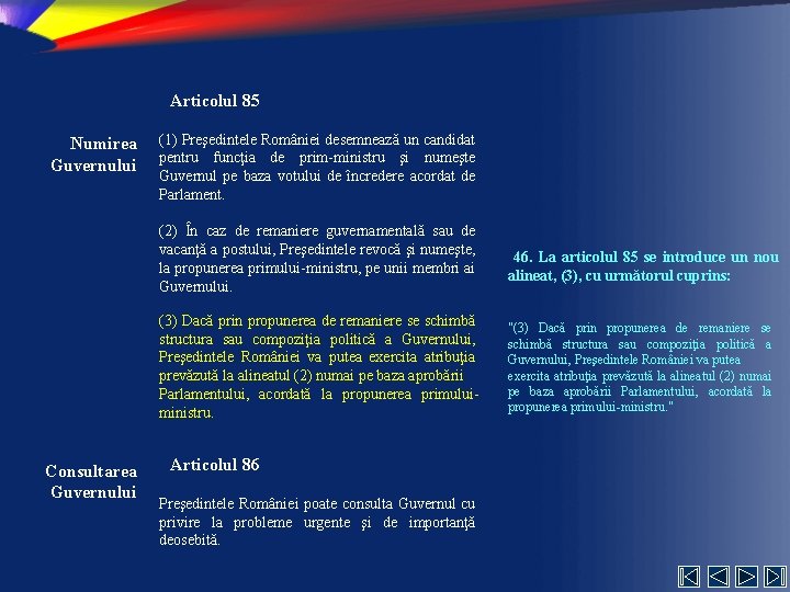 Articolul 85 Numirea Guvernului (1) Preşedintele României desemnează un candidat pentru funcţia de prim-ministru