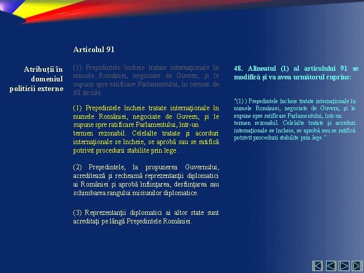 Articolul 91 Atribuţii în domeniul politicii externe (1) Preşedintele încheie tratate internaţionale în numele