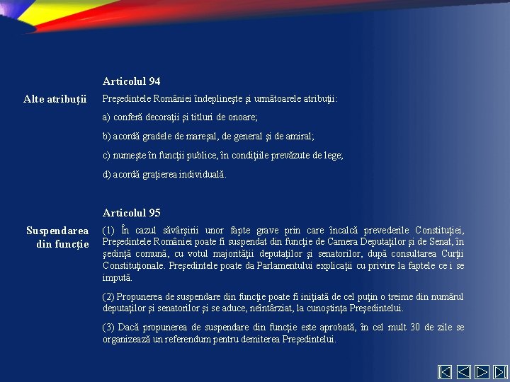 Articolul 94 Alte atribuţii Preşedintele României îndeplineşte şi următoarele atribuţii: a) conferă decoraţii şi