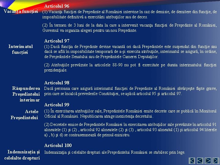 Articolul 96 Vacanţa funcţiei (1) Vacanţa funcţiei de Preşedinte al României intervine în caz