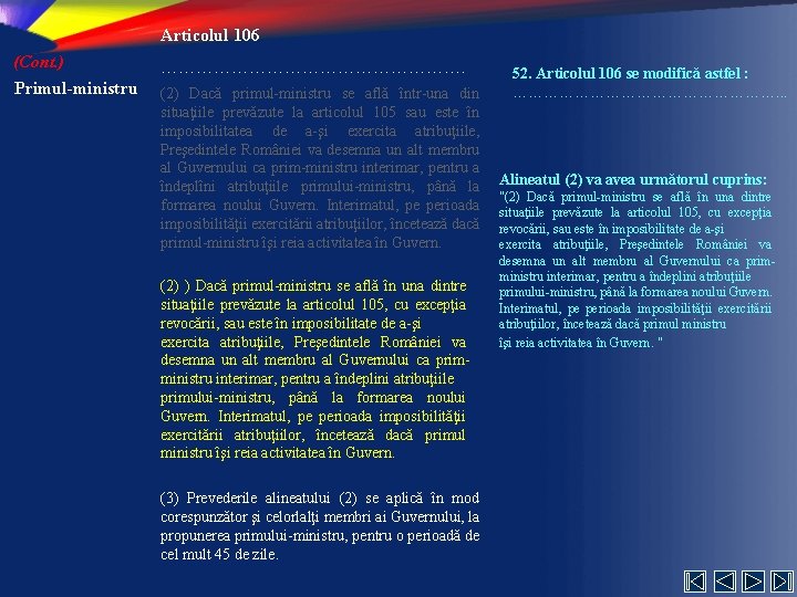 Articolul 106 (Cont. ) Primul-ministru ………………………. (2) Dacă primul-ministru se află într-una din situaţiile