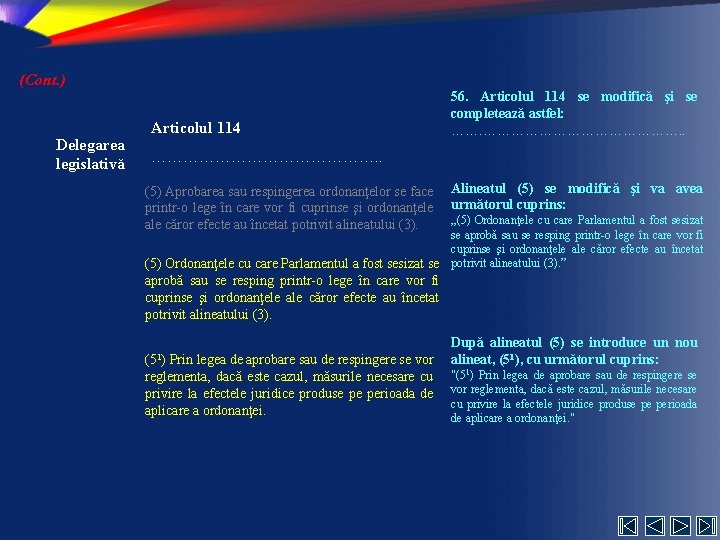 (Cont. ) Delegarea legislativă Articolul 114 56. Articolul 114 se modifică şi se completează